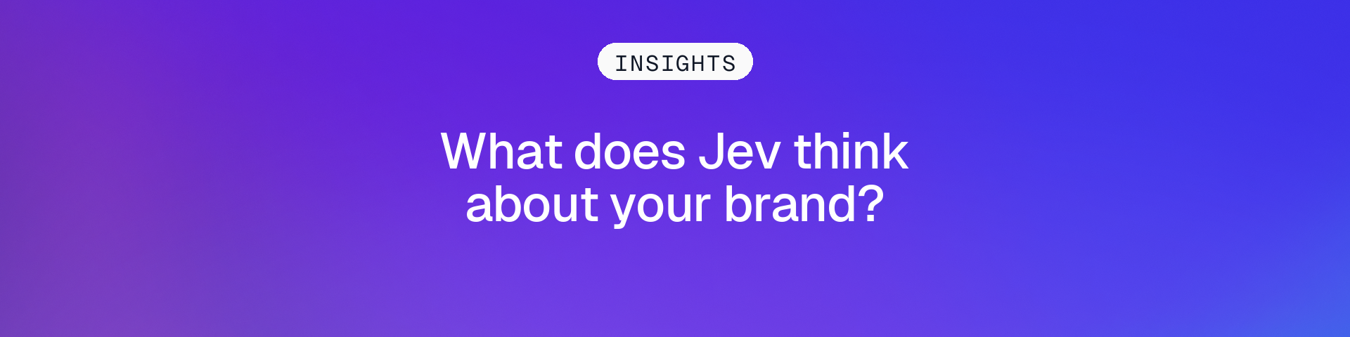 What does Jev think about your brand? on a purple and blue Gradial gradient.