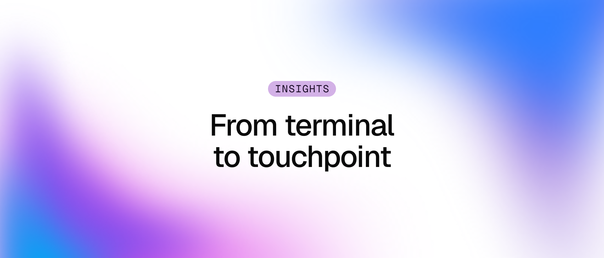From terminal to touchpoint