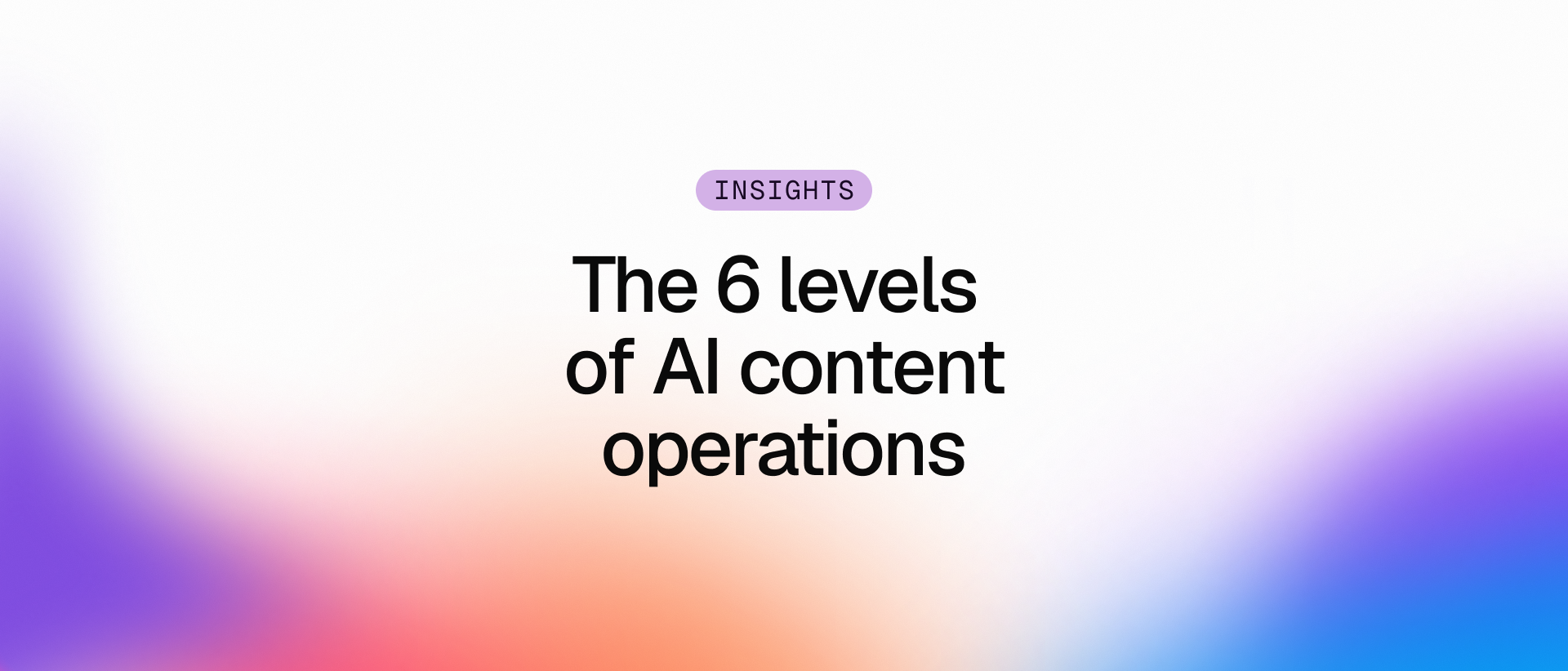The 6 levels of AI content operations