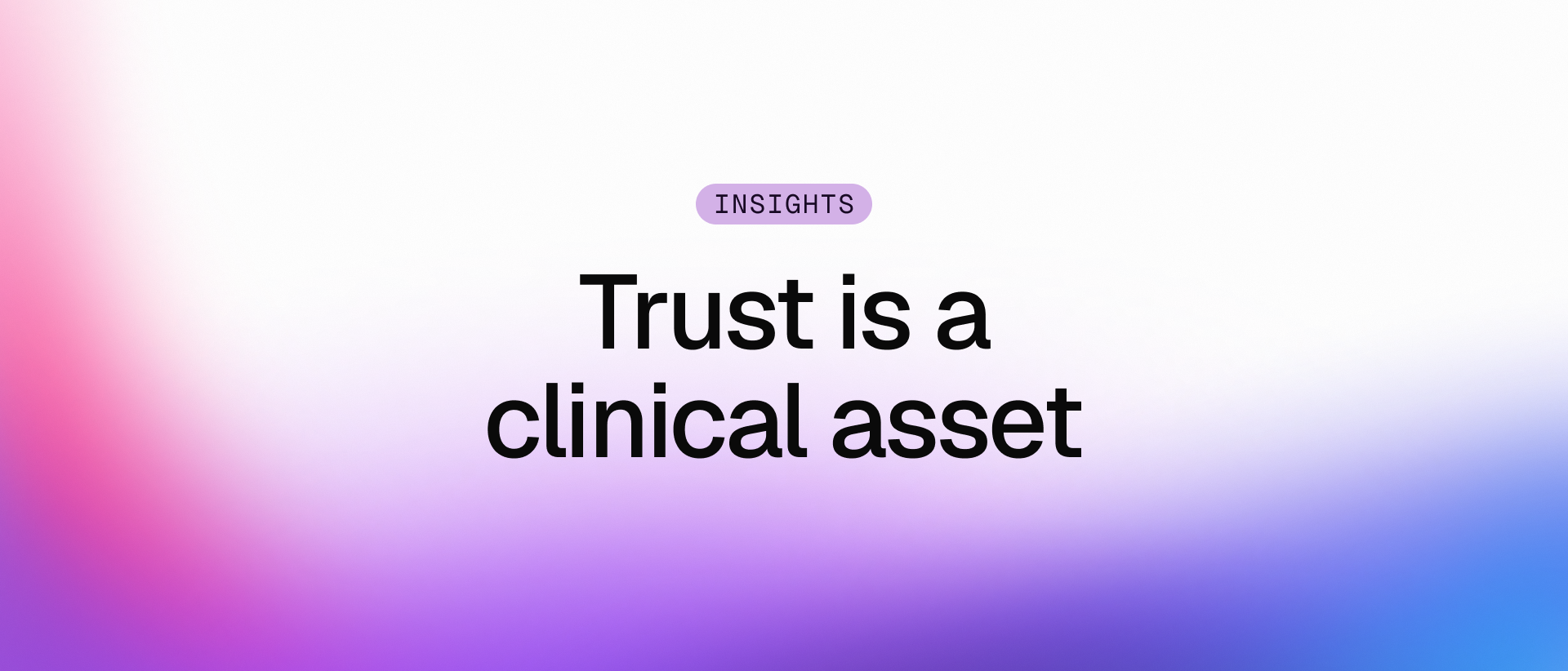 Trust is a clinical asset