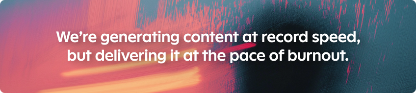 Content generation and burnout issues